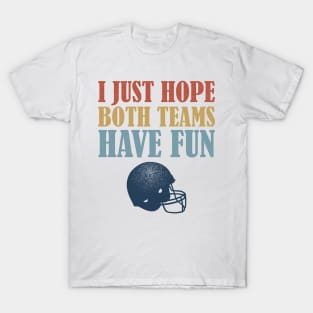 I Just Hope Both Teams Have Fun Football Mom Fan T-Shirt